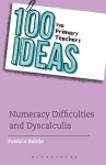 100 Ideas for Primary Teachers: Numeracy Difficulties and Dyscalculia