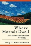 Where Mortals Dwell – A Christian View of Place for Today