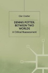 Dennis Potter: Between Two Worlds