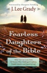 Fearless Daughters of the Bible – What You Can Learn from 22 Women Who Challenged Tradition, Fought Injustice and Dared to Lead