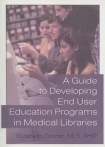Guide to Developing End User Education Programs in Medical Libraries