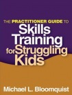 Practitioner Guide to Skills Training for Struggling Kids