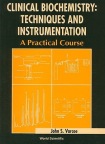 Clinical Biochemistry: Techniques And Instrumentation - A Practical Course