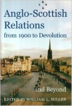 Anglo-Scottish Relations, from 1900 to Devolution and Beyond