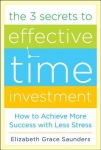 3 Secrets to Effective Time Investment: Achieve More Success with Less Stress
