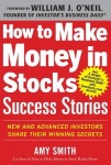 How to Make Money in Stocks Success Stories: New and Advanced Investors Share Their Winning Secrets