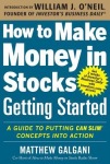How to Make Money in Stocks Getting Started: A Guide to Putting CAN SLIM Concepts into Action