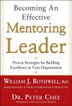 Becoming an Effective Mentoring Leader: Proven Strategies for Building Excellence in Your Organization