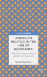 American Politics in the Age of Ignorance: Why Lawmakers Choose Belief over Research