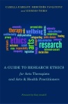 Guide to Research Ethics for Arts Therapists and Arts & Health Practitioners