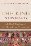 King in His Beauty – A Biblical Theology of the Old and New Testaments