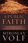 Public Faith – How Followers of Christ Should Serve the Common Good