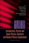 Astroparticle, Particle And Space Physics, Detectors And Medical Physics Applications - Proceedings Of The 10th Conference