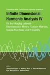 Infinite Dimensional Harmonic Analysis Iv: On The Interplay Between Representation Theory, Random Matrices, Special Functions, And Probability - Proce