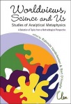 Worldviews, Science And Us: Studies Of Analytical Metaphysics - A Selection Of Topics From A Methodological Perspective - Proceedings Of The 5th Metap