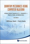 Quantum Mechanics Using Computer Algebra: Includes Sample Programs In C++, Symbolicc++, Maxima, Maple, And Mathematica (2nd Edition)