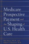Medicare Prospective Payment and the Shaping of U.S. Health Care