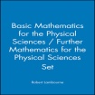 Basic Mathematics for the Physical Sciences / Further Mathematics for the Physical Sciences Set
