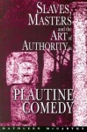 Slaves, Masters, and the Art of Authority in Plautine Comedy