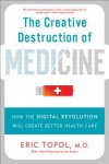 Creative Destruction of Medicine (Revised and Expanded Edition)