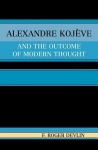Alexandre Kojeve and the Outcome of Modern Thought