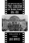 Beginnings Of The Cinema In England,1894-1901: Volume 5