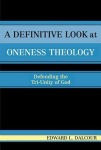 Definitive Look at Oneness Theology