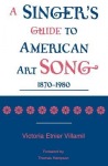Singer's Guide to the American Art Song: 1870-1980