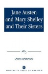Jane Austen and Mary Shelley and Their Sisters