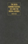 Bush Administration, Sex and the Moral Agenda