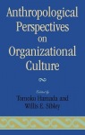 Anthropological Perspectives on Organizational Culture