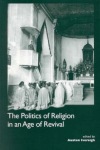 Politics of Religion in an Age of Revival: Studies in Nineteenth-century Europe and Latin America