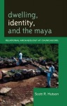 Dwelling, Identity, and the Maya