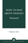 How to Rise Above Oneself. . . TRANSCEND!