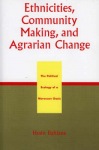 Ethnicities, Community Making, and Agrarian Change