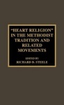 'Heart Religion' in the Methodist Tradition and Related Movements