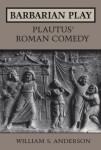 Barbarian Play: Plautus' Roman Comedy