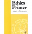 Ethics Primer of the American Psychiatric Association