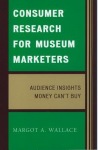 Consumer Research for Museum Marketers