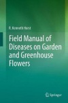 Field Manual of Diseases on Garden and Greenhouse Flowers