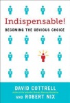 Indispensable! Becoming the Obvious Choice in Business and in Life