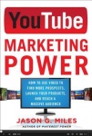YouTube Marketing Power: How to Use Video to Find More Prospects, Launch Your Products, and Reach a Massive Audience