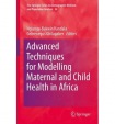 Advanced Techniques for Modelling Maternal and Child Health in Africa