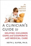 Clinician's Guide to Helping Children Cope and Cooperate with Medical Care