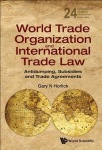 World Trade Organization And International Trade Law: Antidumping, Subsidies And Trade Agreements