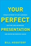Your Perfect Presentation: Speak in Front of Any Audience Anytime Anywhere and Never Be Nervous Again