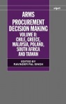 Arms Procurement Decision Making: Volume 2: Chile, Greece, Malaysia, Poland, South Africa, and Taiwan