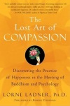 Lost Art of Compassion: Discovering the Practice of Happiness in the Meeting of Buddhism and Psychology