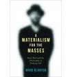 Materialism for the Masses
