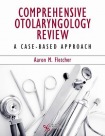 Comprehensive Otolaryngology Review